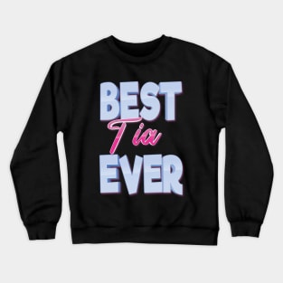 Best Tia Ever Crewneck Sweatshirt